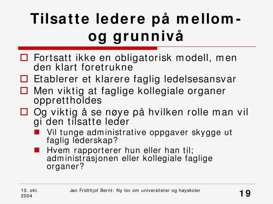 viktig å se nøye på hvilken rolle man vil gi den tilsatte leder Vil tunge administrative oppgaver skygge