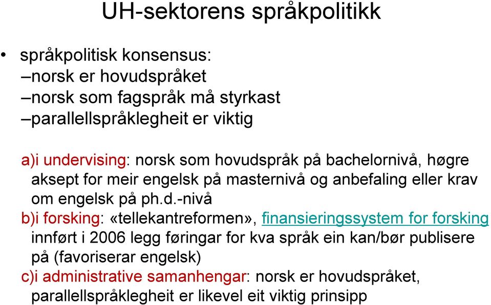 ph.d.-nivå b)i forsking: «tellekantreformen», finansieringssystem for forsking innført i 2006 legg føringar for kva språk ein kan/bør