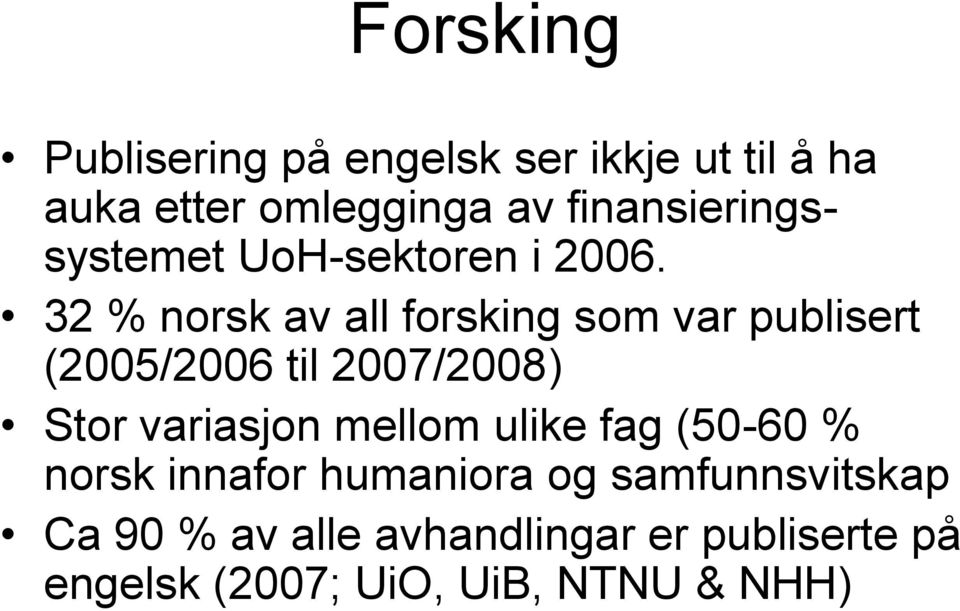 32 % norsk av all forsking som var publisert (2005/2006 til 2007/2008) Stor variasjon