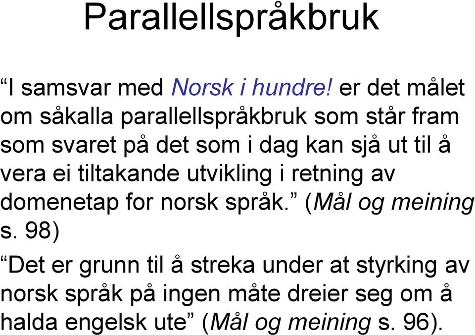 ut til å vera ei tiltakande utvikling i retning av domenetap for norsk språk.