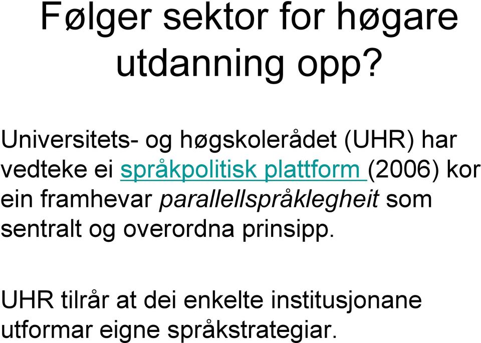 plattform (2006) kor ein framhevar parallellspråklegheit som