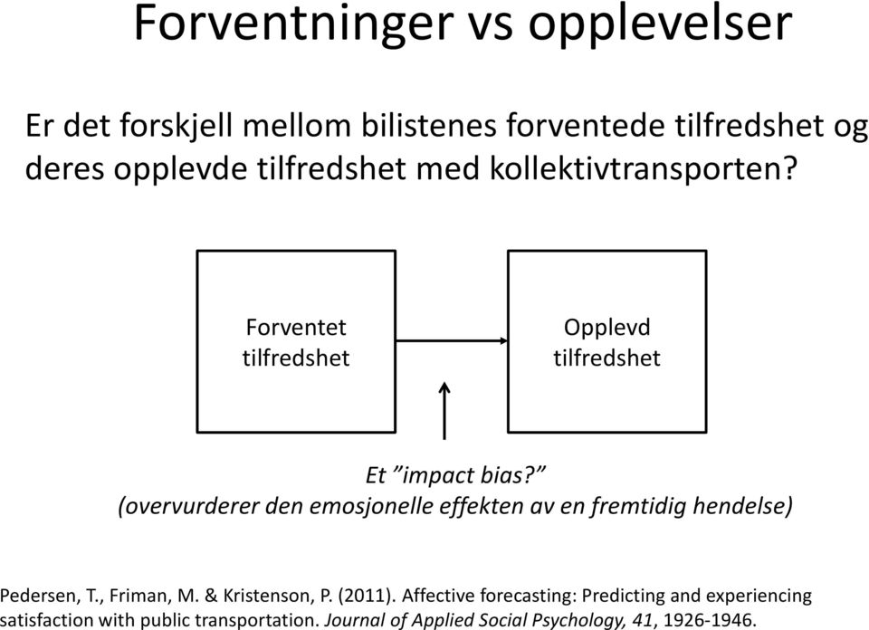 (overvurderer den emosjonelle effekten av en fremtidig hendelse) Pedersen, T., Friman, M. & Kristenson, P. (2011).
