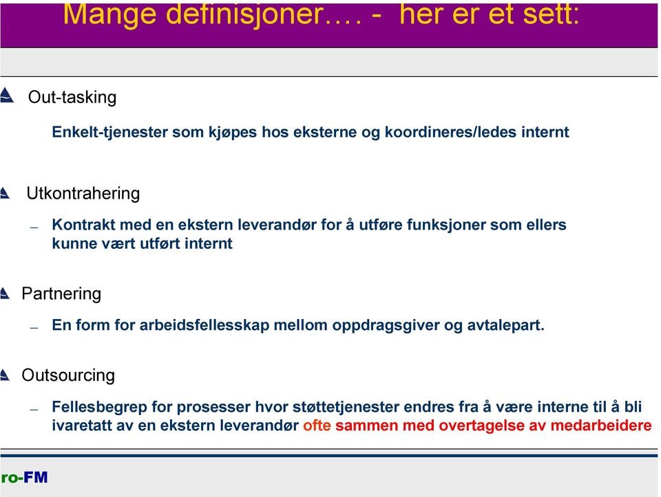 Kontrakt med en ekstern leverandør for å utføre funksjoner som ellers kunne vært utført internt Partnering En form for