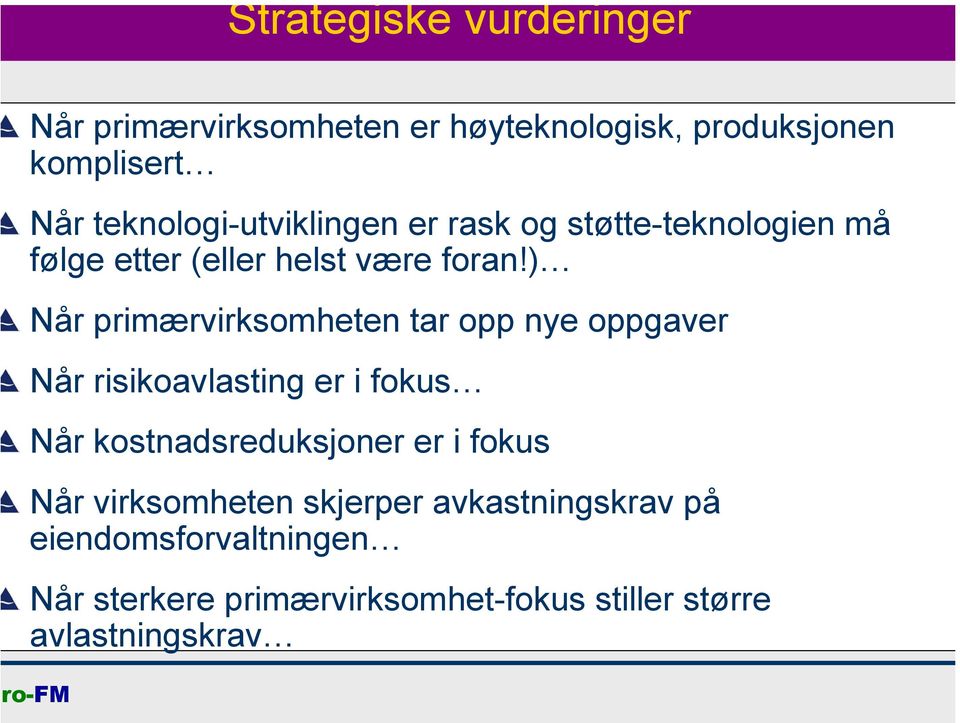 ) Når primærvirksomheten tar opp nye oppgaver Når risikoavlasting er i fokus Når kostnadsreduksjoner er i