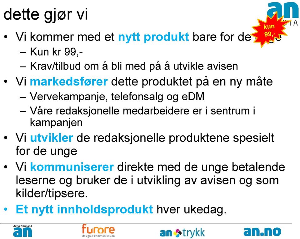 medarbeidere er i sentrum i kampanjen Vi utvikler de redaksjonelle produktene spesielt for de unge Vi kommuniserer