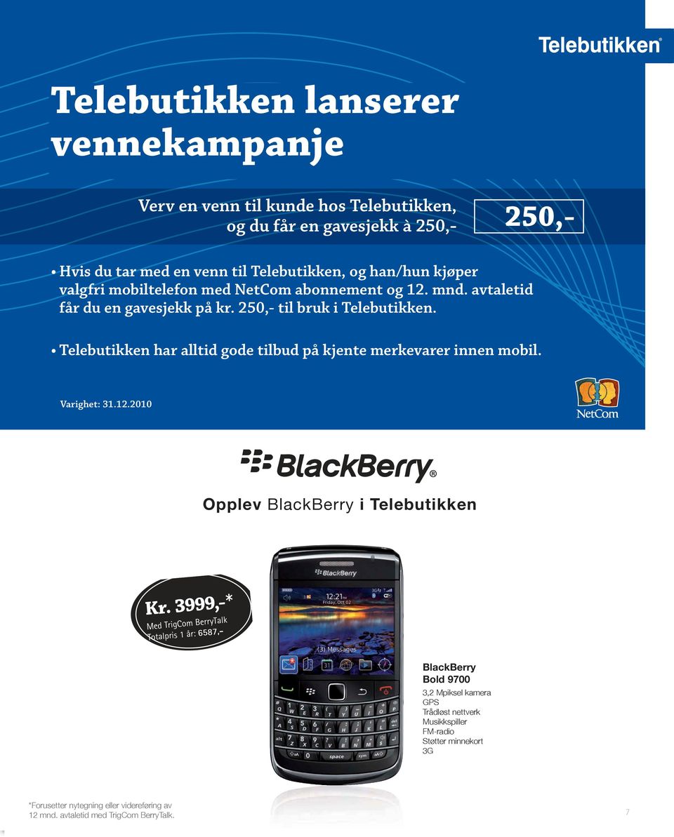 Telebutikken har alltid gode tilbud på kjente merkevarer innen mobil. Varighet: 31.12.2010 Opplev BlackBerry i Telebutikken Kr.