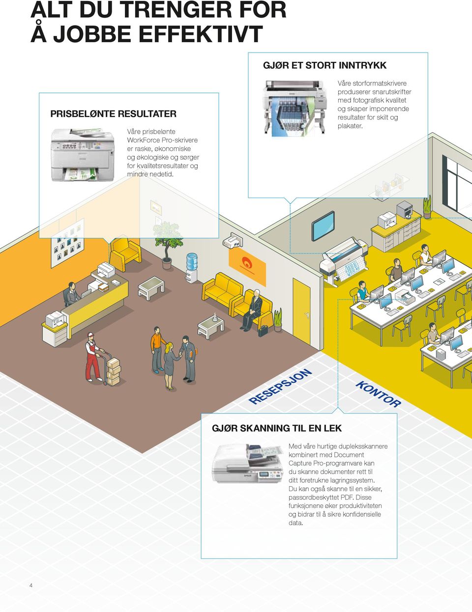 Prisbelønte resultater Våre prisbelønte WorkForce Pro-skrivere er raske, økonomiske og økologiske og sørger for kvalitetsresultater og mindre nedetid.