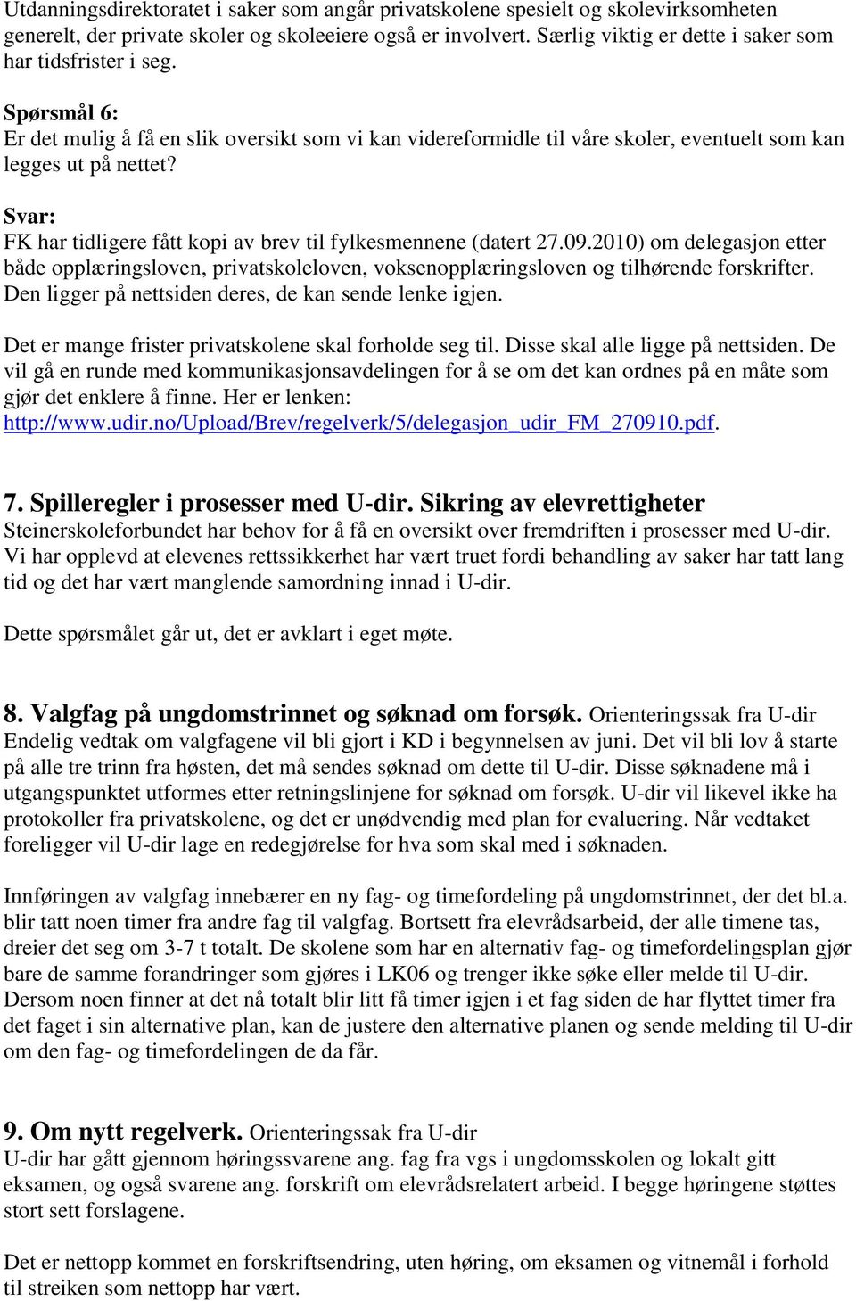 FK har tidligere fått kopi av brev til fylkesmennene (datert 27.09.2010) om delegasjon etter både opplæringsloven, privatskoleloven, voksenopplæringsloven og tilhørende forskrifter.