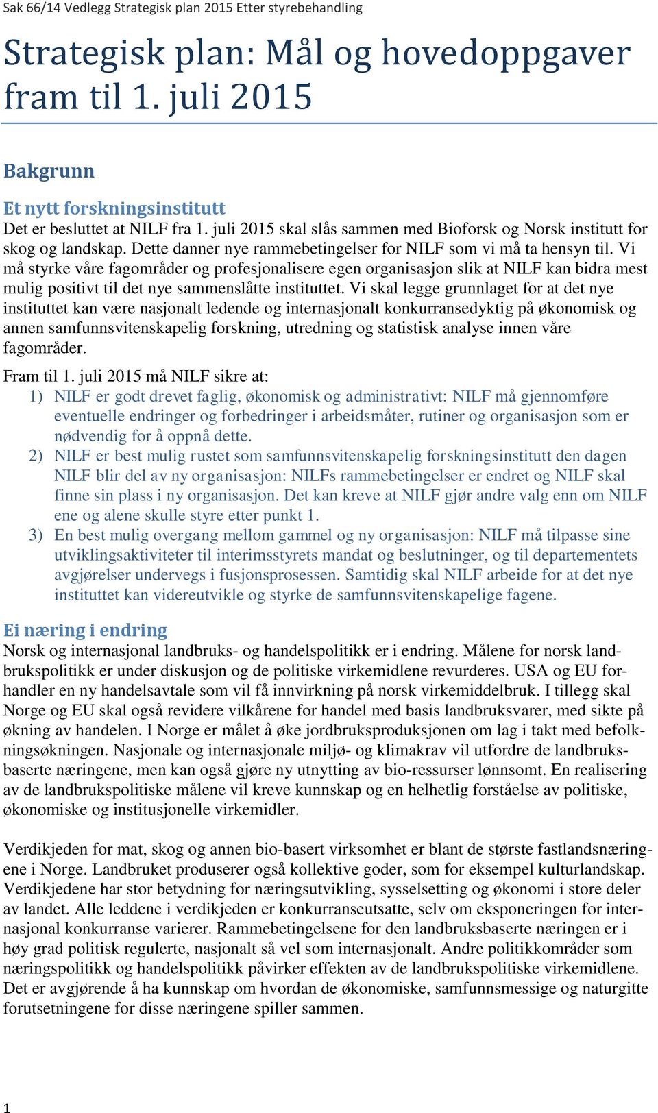 Vi må styrke våre fagområder og profesjonalisere egen organisasjon slik at NILF kan bidra mest mulig positivt til det nye sammenslåtte instituttet.