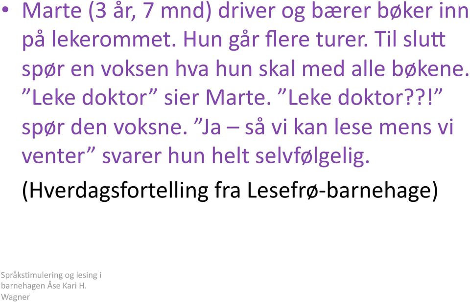 Leke doktor??! spør den voksne.