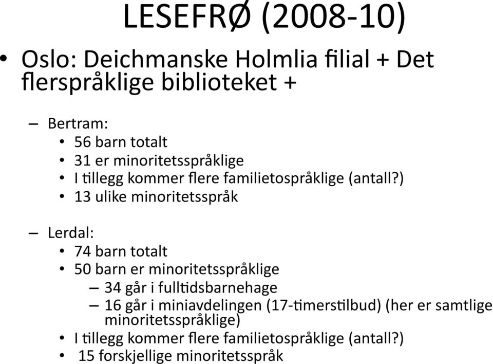 ) 13 ulike minoritetsspråk Lerdal: 74 barn totalt 50 barn er minoritetsspråklige 34 går i fullkdsbarnehage 16