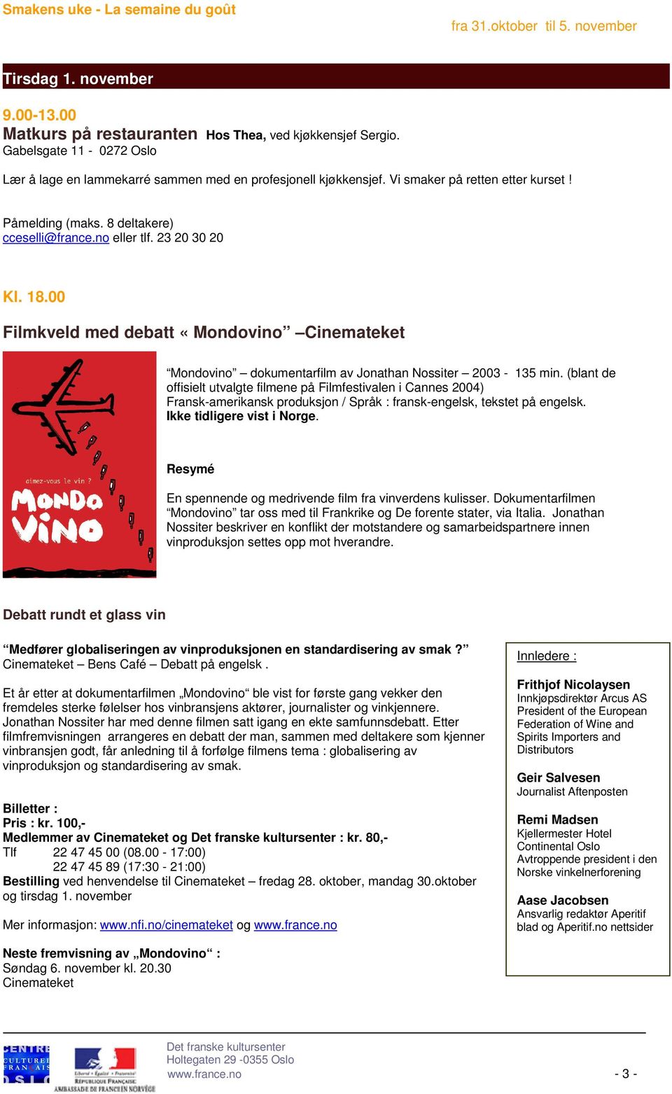 00 Filmkveld med debatt «Mondovino Cinemateket Mondovino dokumentarfilm av Jonathan Nossiter 2003-135 min.