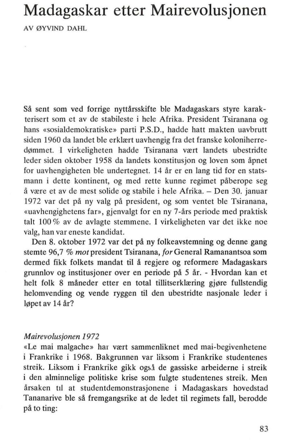 I virkeligheten hadde Tsiranana vrert landets ubestridte leder siden oktober 1958 da landets konstitusjon og loven som Apnet for uavhengigheten ble undertegnet.