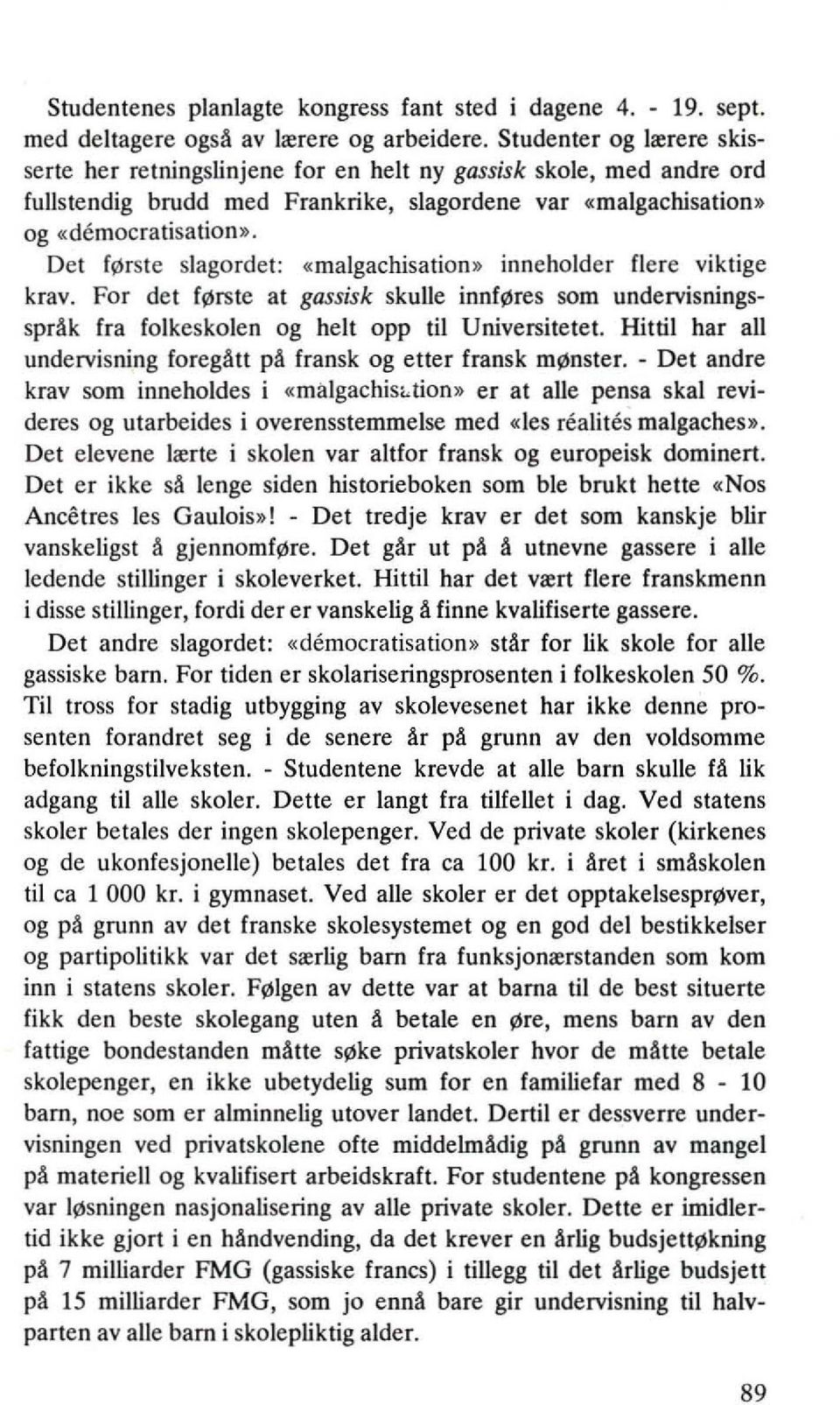 slagordet: «malgachisation» inneholder flere viktige krav. For det f~rste at gassisk skulle ionf~res som undelvisningsspdk fra folkeskolen og helt opp til Universitetet.