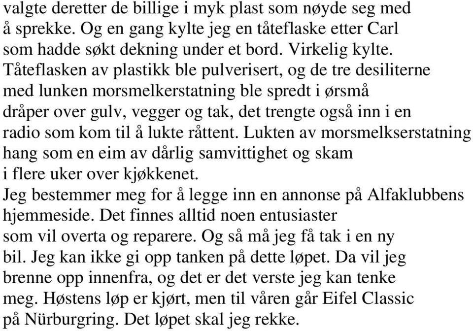 råttent. Lukten av morsmelkserstatning hang som en eim av dårlig samvittighet og skam i flere uker over kjøkkenet. Jeg bestemmer meg for å legge inn en annonse på Alfaklubbens hjemmeside.