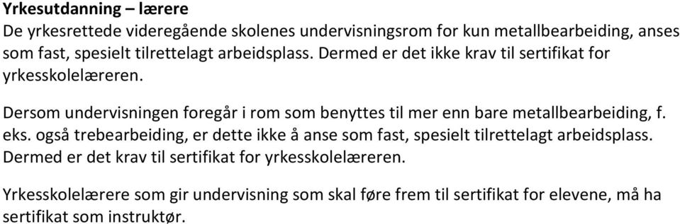 Dersom undervisningen foregår i rom som benyttes til mer enn bare metallbearbeiding, f. eks.