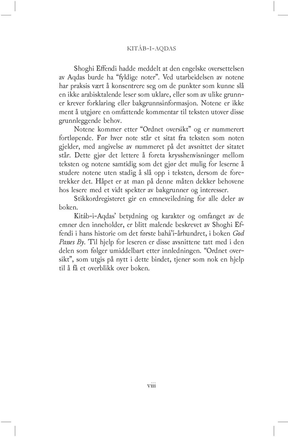 bakgrunnsinformasjon. Notene er ikke ment å utgjøre en omfattende kommentar til teksten utover disse grunnleggende behov. Notene kommer etter Ordnet oversikt og er nummerert fort løpende.