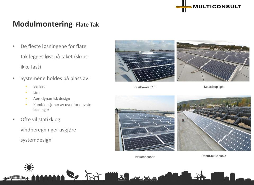 design Kombinasjoner av ovenfor nevnte løsninger Ofte vil statikk og