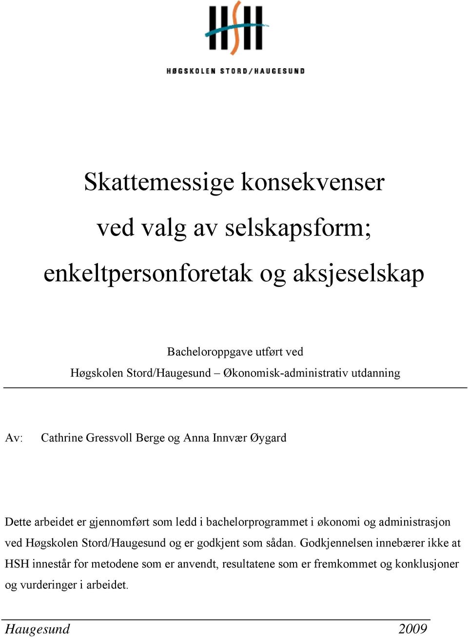 som ledd i bachelorprogrammet i økonomi og administrasjon ved Høgskolen Stord/Haugesund og er godkjent som sådan.