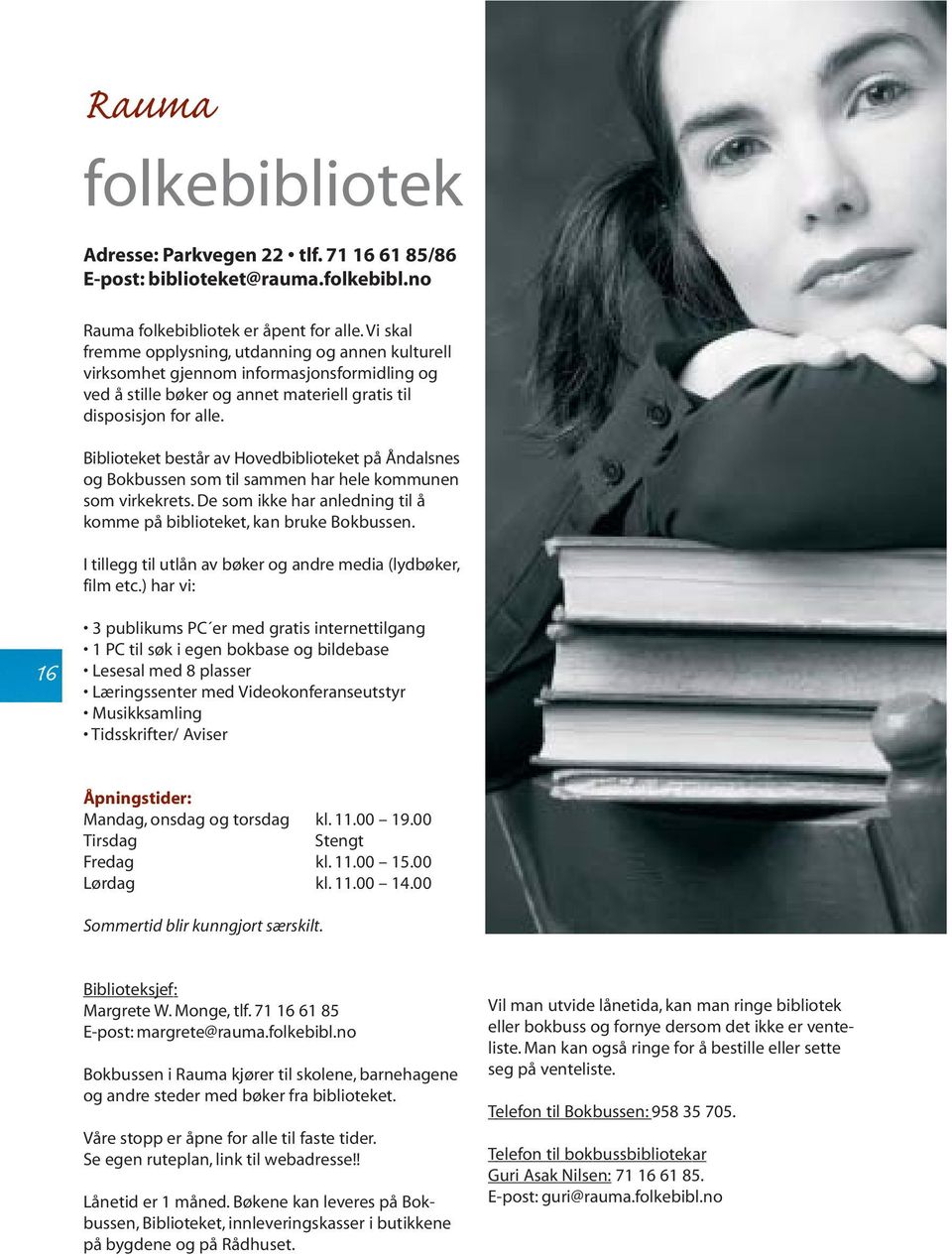 Biblioteket består av Hovedbiblioteket på Åndalsnes og Bokbussen som til sammen har hele kommunen som virkekrets. De som ikke har anledning til å komme på biblioteket, kan bruke Bokbussen.