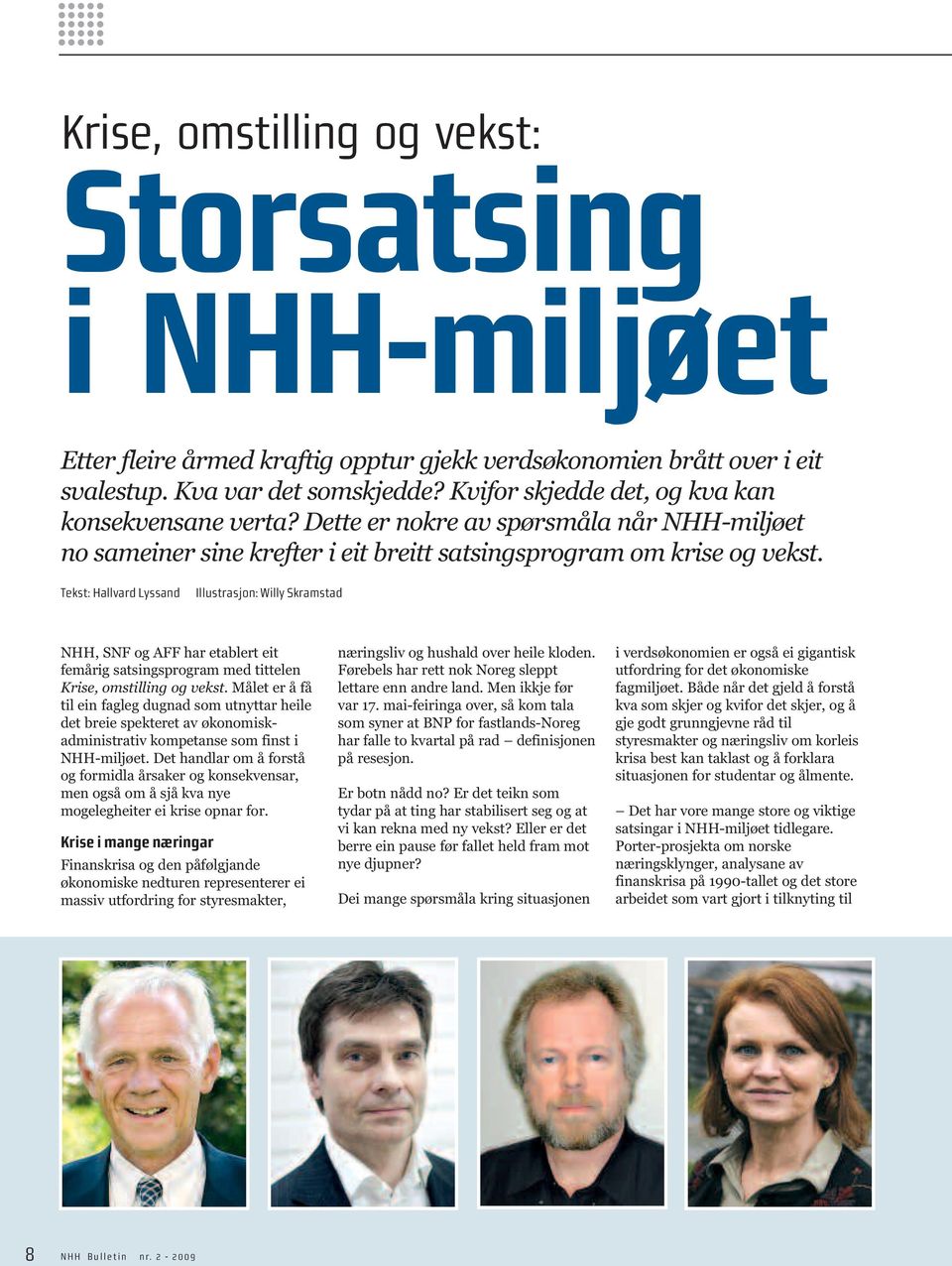 Tekst: Hallvard Lyssand Illustrasjon: Willy Skramstad NHH, SNF og AFF har etablert eit femårig satsingsprogram med tittelen Krise, omstilling og vekst.