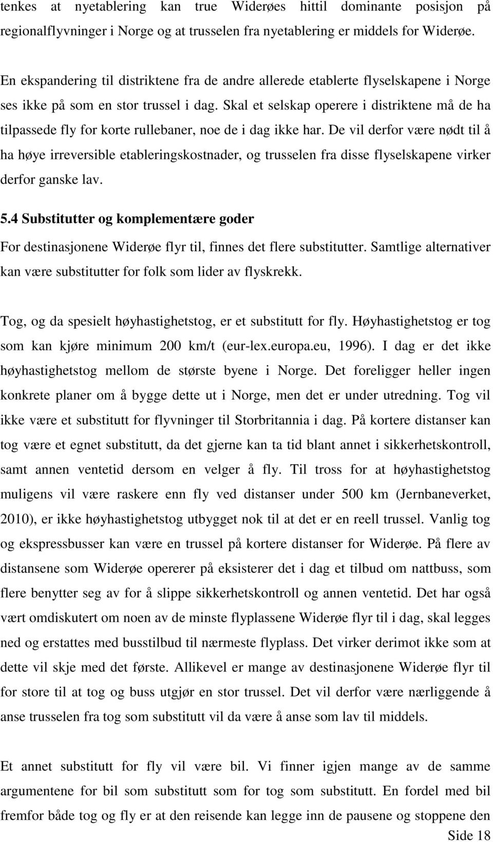 Skal et selskap operere i distriktene må de ha tilpassede fly for korte rullebaner, noe de i dag ikke har.