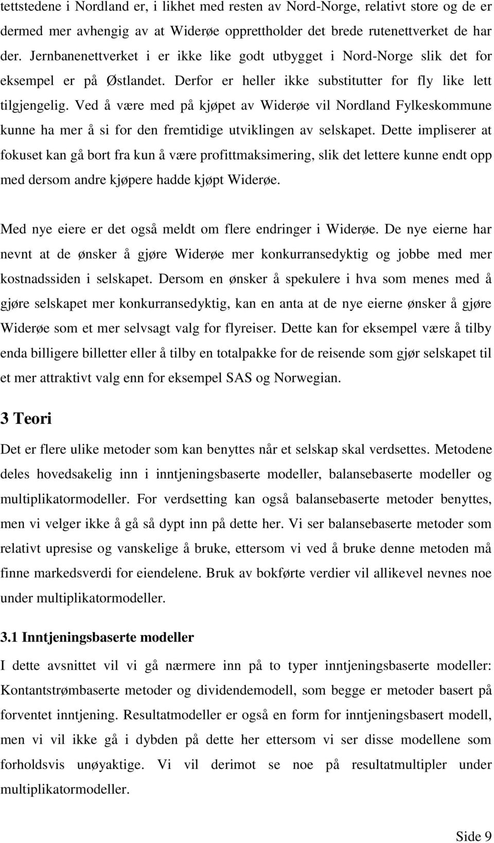 Ved å være med på kjøpet av Widerøe vil Nordland Fylkeskommune kunne ha mer å si for den fremtidige utviklingen av selskapet.