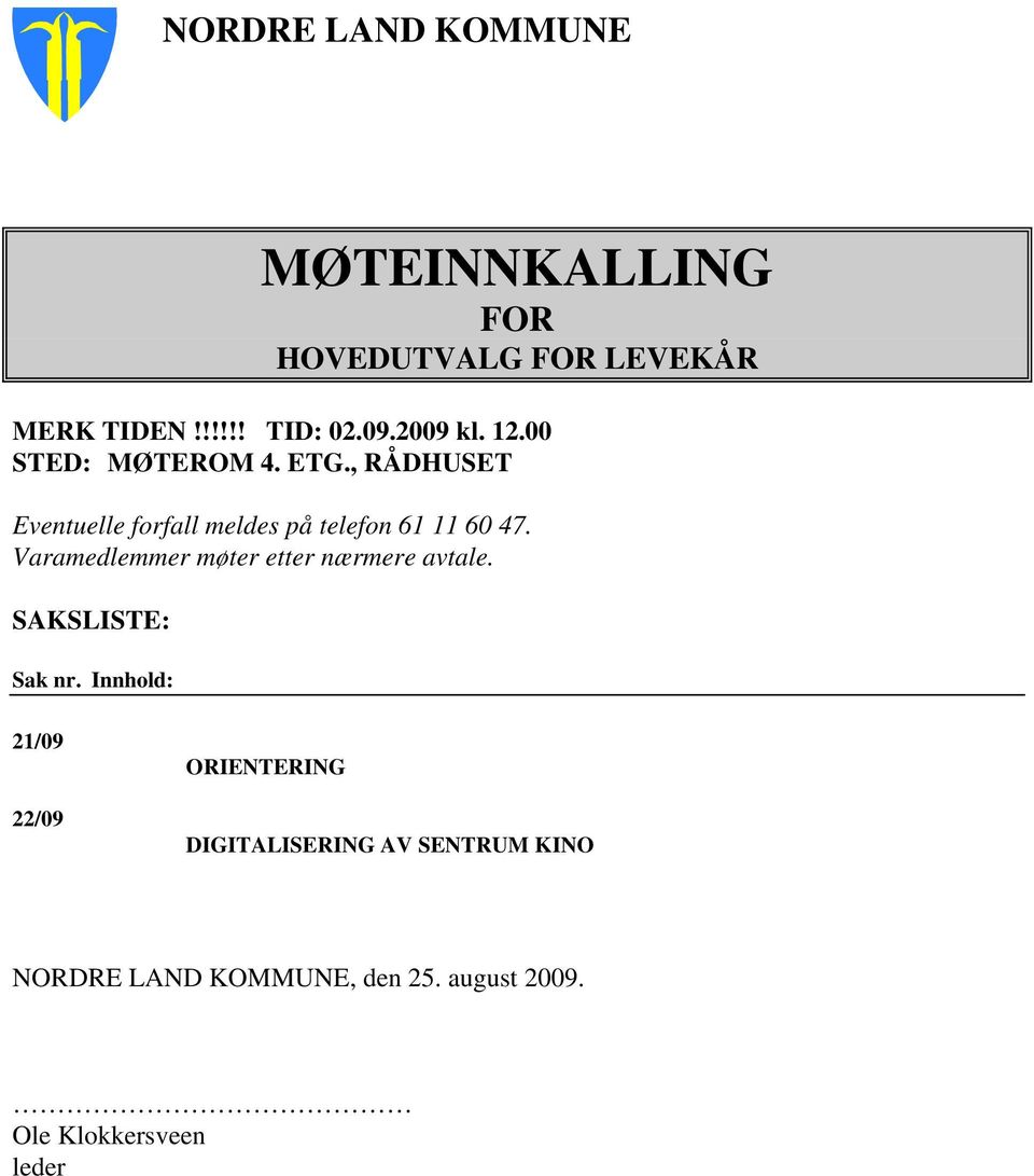 , RÅDHUSET Eventuelle forfall meldes på telefon 61 11 60 47.