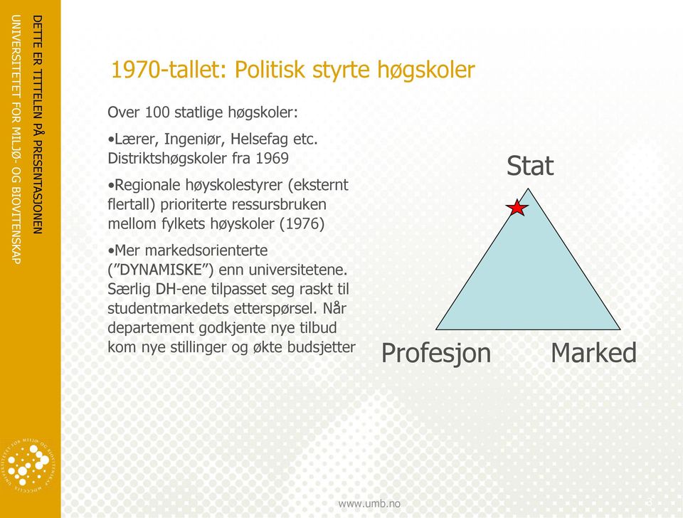 høyskoler (1976) Mer markedsorienterte ( DYNAMISKE ) enn universitetene.