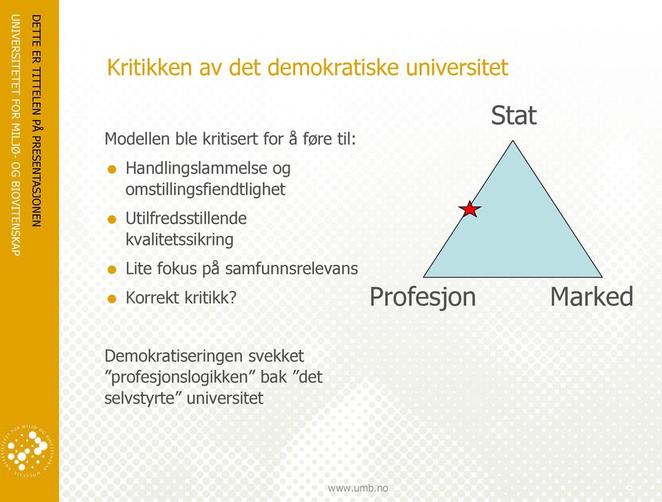 kvalitetssikring Lite fokus på samfunnsrelevans Korrekt kritikk?