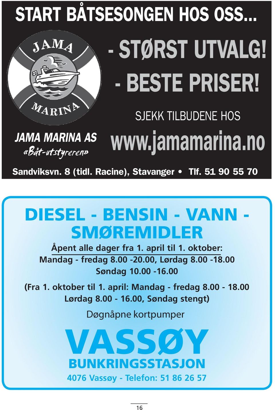 51 90 55 70 DIESEL - BENSIN - VANN - SMØREMIDLER Åpent alle dager fra 1. april til 1. oktober: Mandag - fredag 8.00-20.