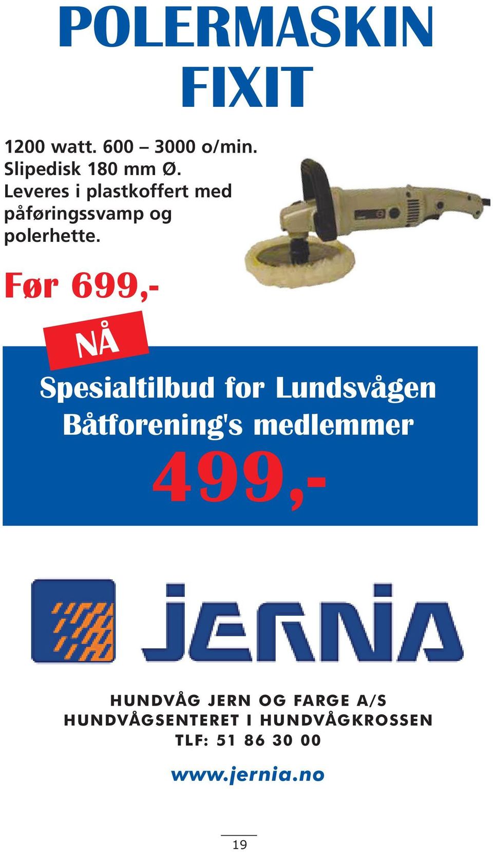 Før 699,- NÅ Spesialtilbud for Lundsvågen Båtforening's medlemmer 499,-