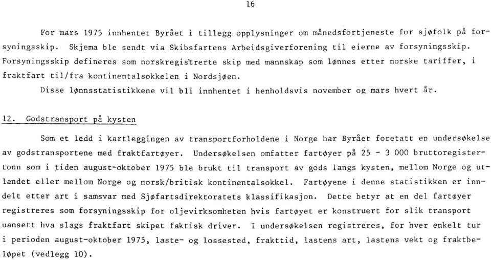 Disse lønnsstatistikkene vil bli innhentet i henhldsvis nvember g mars hvert år. 12.