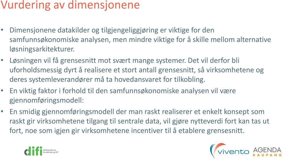 Det vil derfor bli uforholdsmessig dyrt å realisere et stort antall grensesnitt, så virksomhetene og deres systemleverandører må ta hovedansvaret for tilkobling.