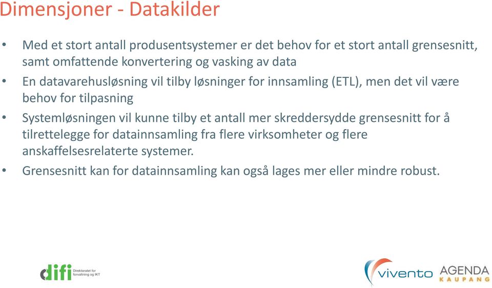 tilpasning Systemløsningen vil kunne tilby et antall mer skreddersydde grensesnitt for å tilrettelegge for datainnsamling fra