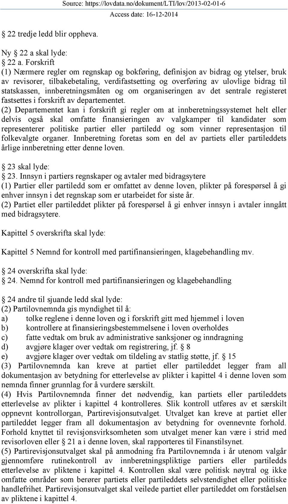 innberetningsmåten og om organiseringen av det sentrale registeret fastsettes i forskrift av departementet.