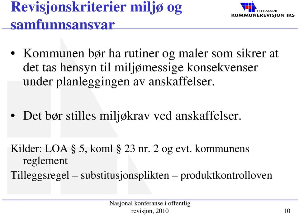 Det bør stilles miljøkrav ved anskaffelser. Kilder: LOA 5, koml 23 nr. 2 og evt.