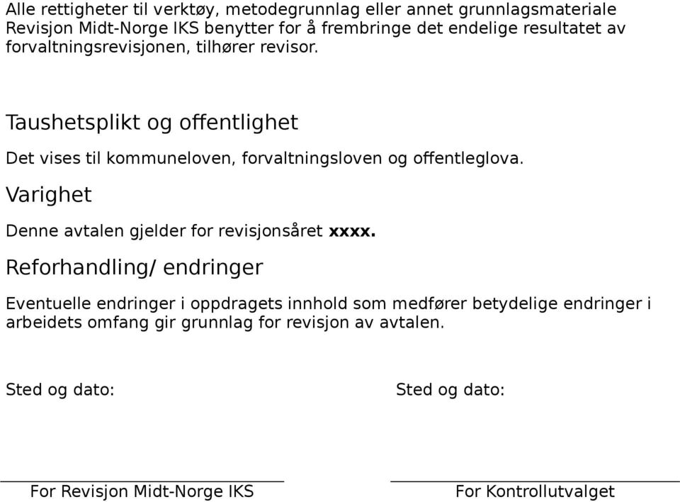 Taushetsplikt og offentlighet Det vises til kommuneloven, forvaltningsloven og offentleglova.