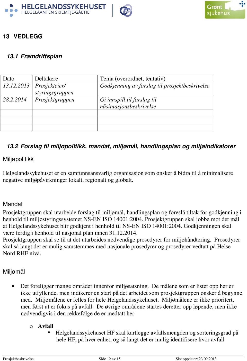 miljøpåvirkninger lokalt, regionalt og globalt.