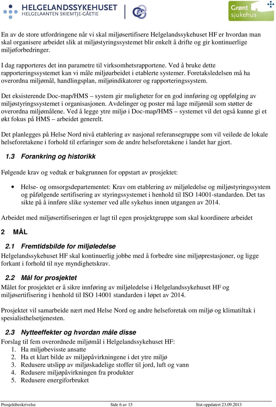 Foretaksledelsen må ha overordna miljømål, handlingsplan, miljøindikatorer og rapporteringssystem.