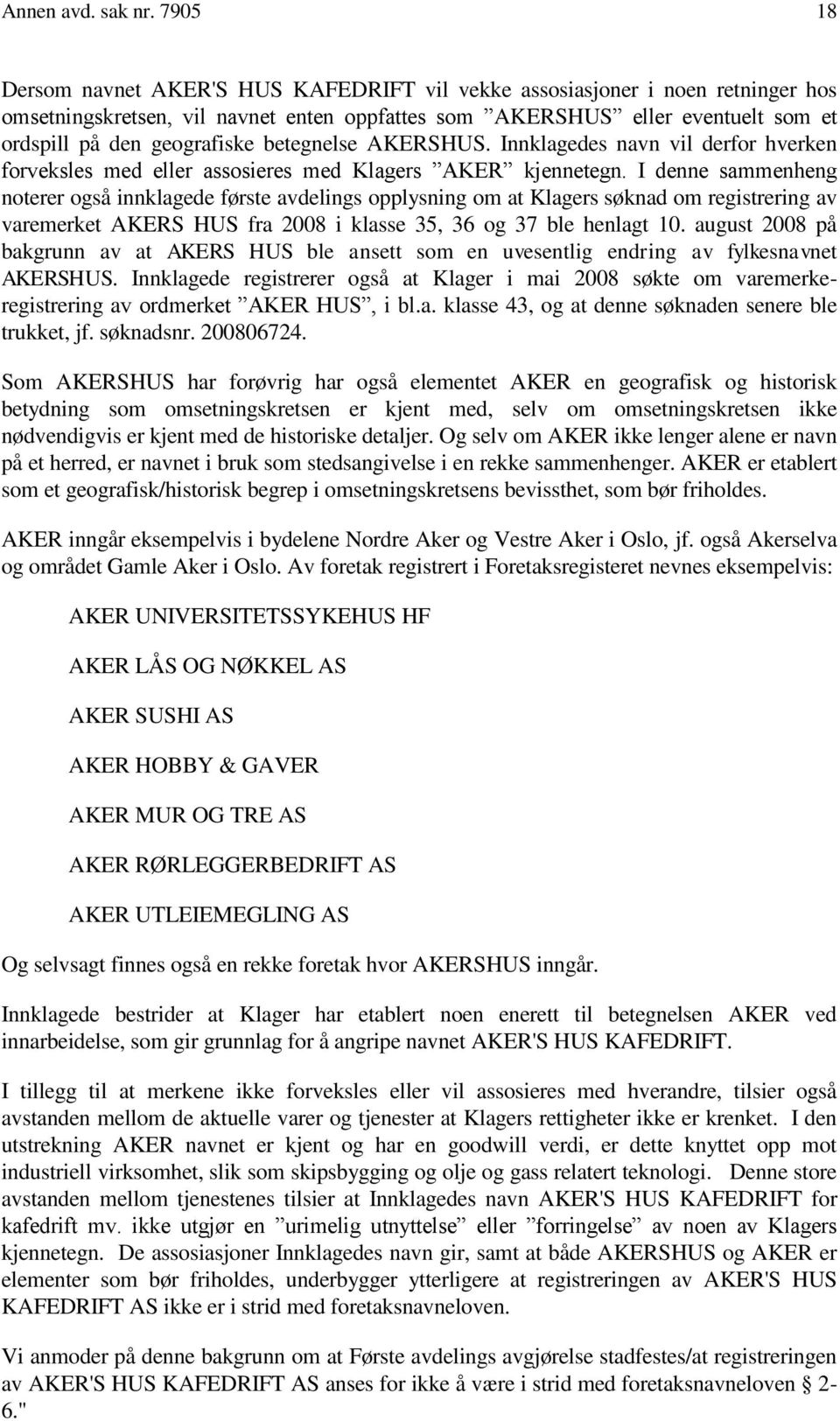 betegnelse AKERSHUS. Innklagedes navn vil derfor hverken forveksles med eller assosieres med Klagers AKER kjennetegn.