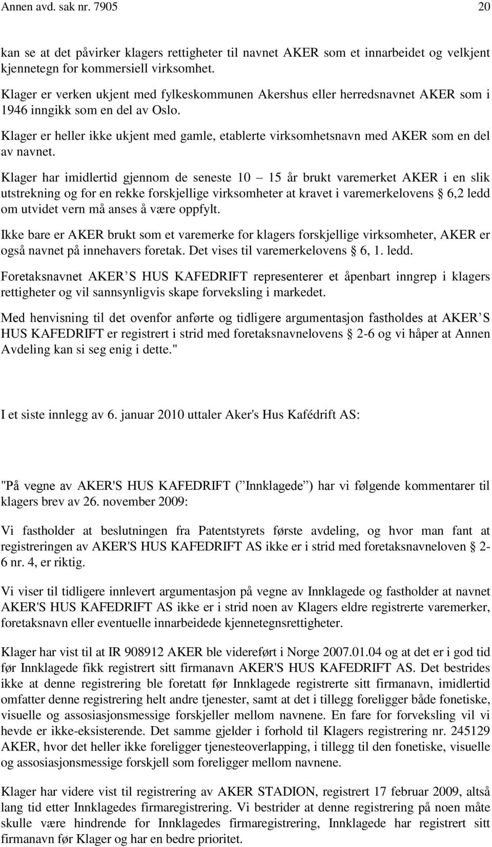 Klager er heller ikke ukjent med gamle, etablerte virksomhetsnavn med AKER som en del av navnet.