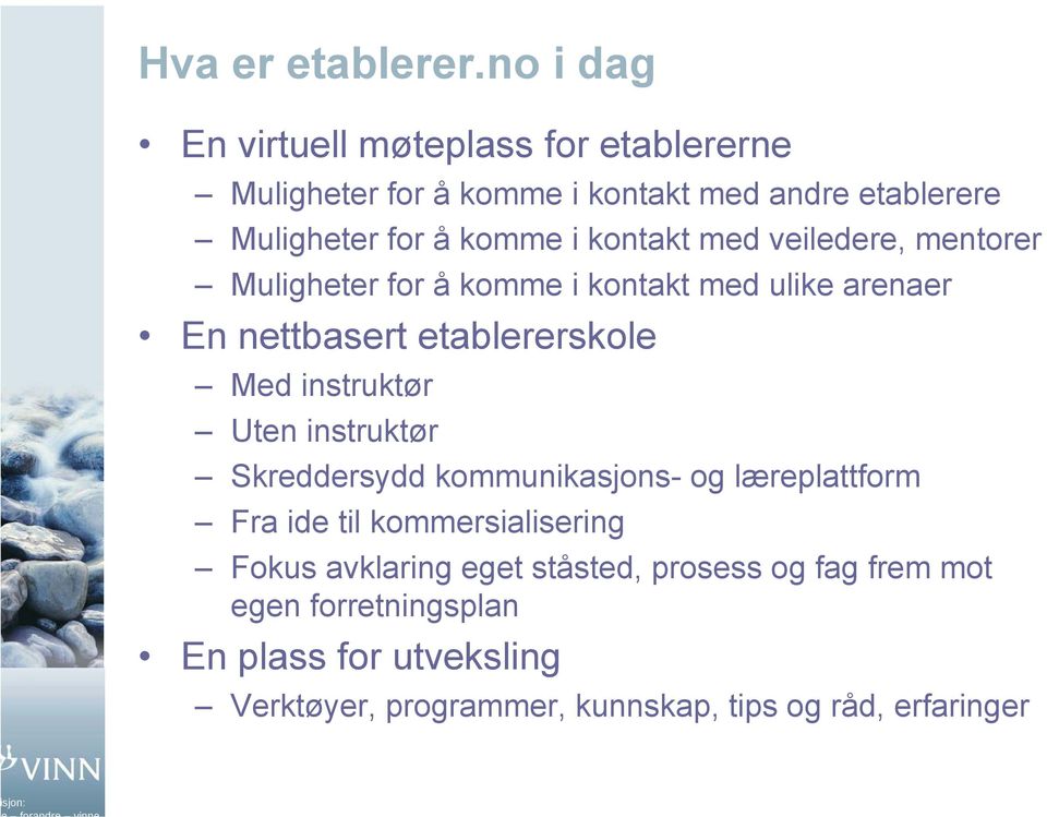 kontakt med veiledere, mentorer Muligheter for å komme i kontakt med ulike arenaer En nettbasert etablererskole Med instruktør