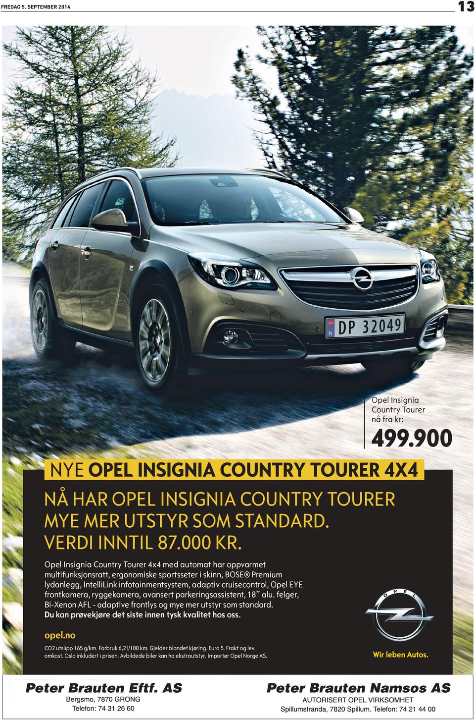 Bi-Xenon AFL - adaptive frontlys, 18 alu. felger, og mye mer... Mer informasjon om utstyret på opel.no. NYE OPEL INSIGNIA COUNTRY TOURER 4X4 NÅ HAR OPEL INSIGNIA COUNTRY TOURER MYE MER UTSTYR SOM STANDARD.