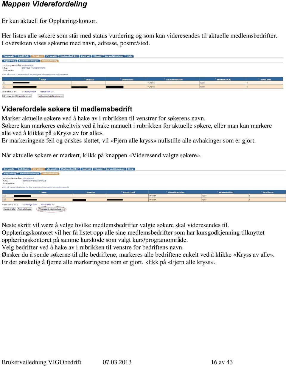 Søkere kan markeres enkeltvis ved å hake manuelt i rubrikken for aktuelle søkere, eller man kan markere alle ved å klikke på «Kryss av for alle».