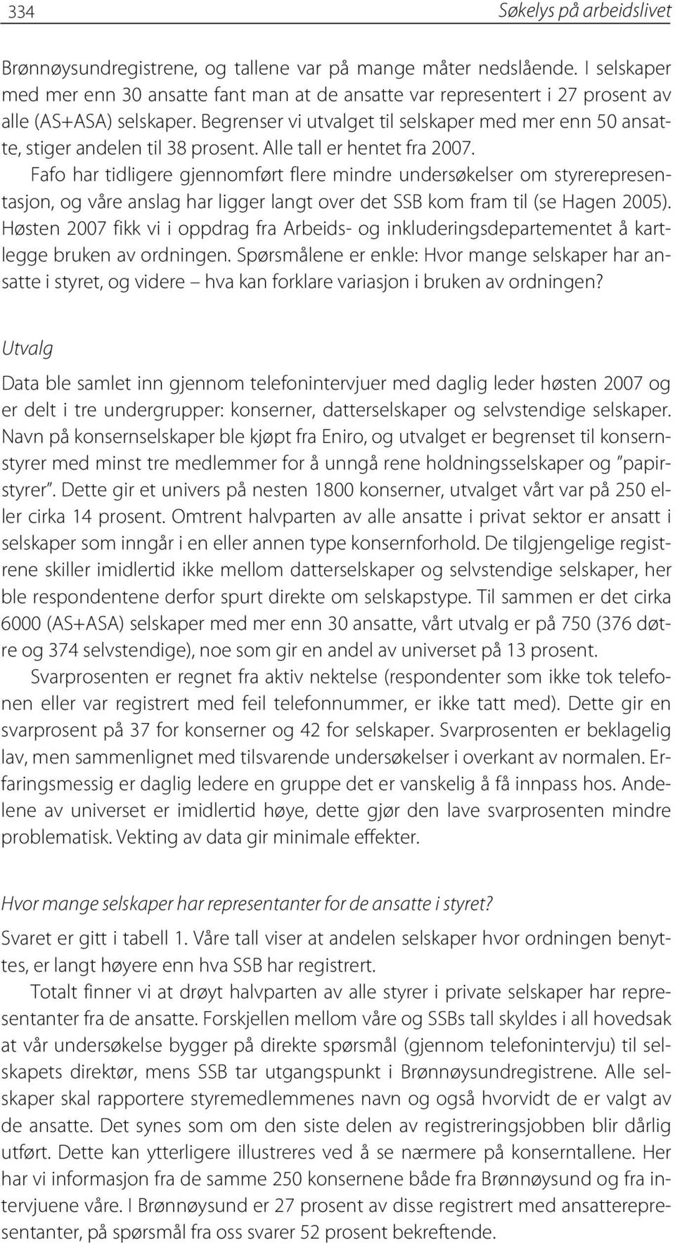 Begrenser vi utvalget til selskaper med mer enn 50 ansatte, stiger andelen til 38 prosent. Alle tall er hentet fra 2007.