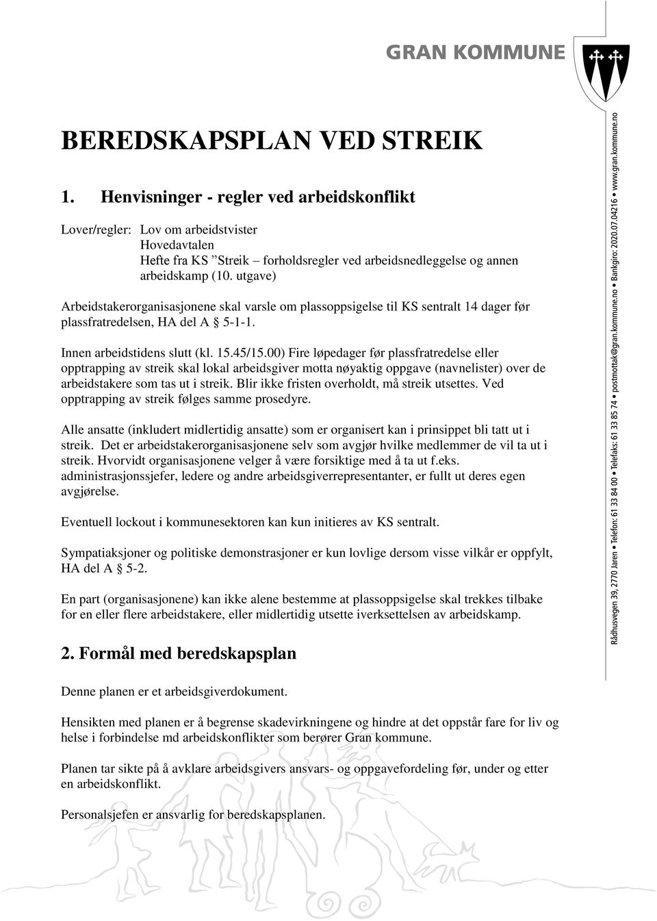 utgave) Arbeidstakerorganisasjonene skal varsle om plassoppsigelse til KS sentralt 14 dager før plassfratredelsen, HA del A 5-1-1. Innen arbeidstidens slutt (kl. 15.45/15.