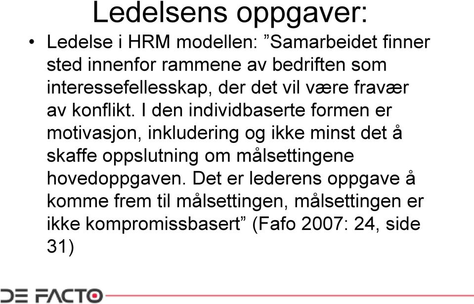 I den individbaserte formen er motivasjon, inkludering og ikke minst det å skaffe oppslutning om