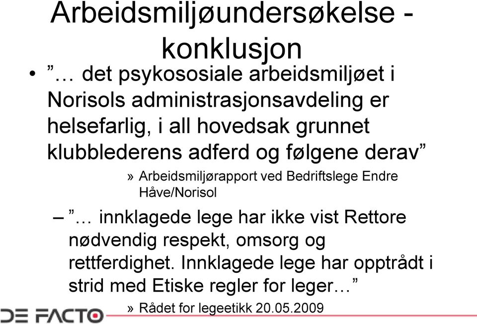 Bedriftslege Endre Håve/Norisol innklagede lege har ikke vist Rettore nødvendig respekt, omsorg og