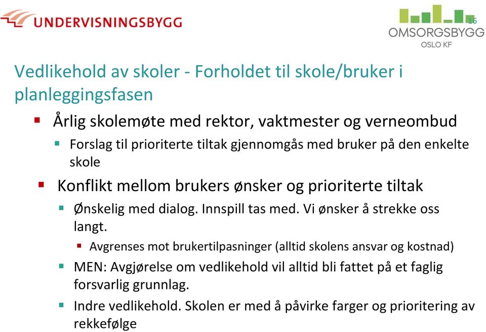 Innspill tas med. Vi ønsker å strekke oss langt.